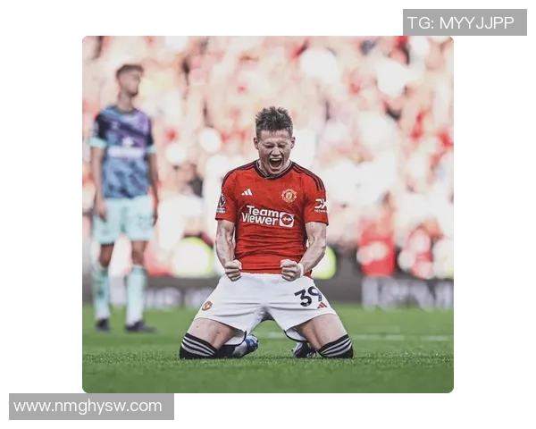 曼联重燃旧情锁定麦克托米奈全力以赴促成回归之路 曼联重燃旧情锁定麦克托米奈全力以赴促成回归之路